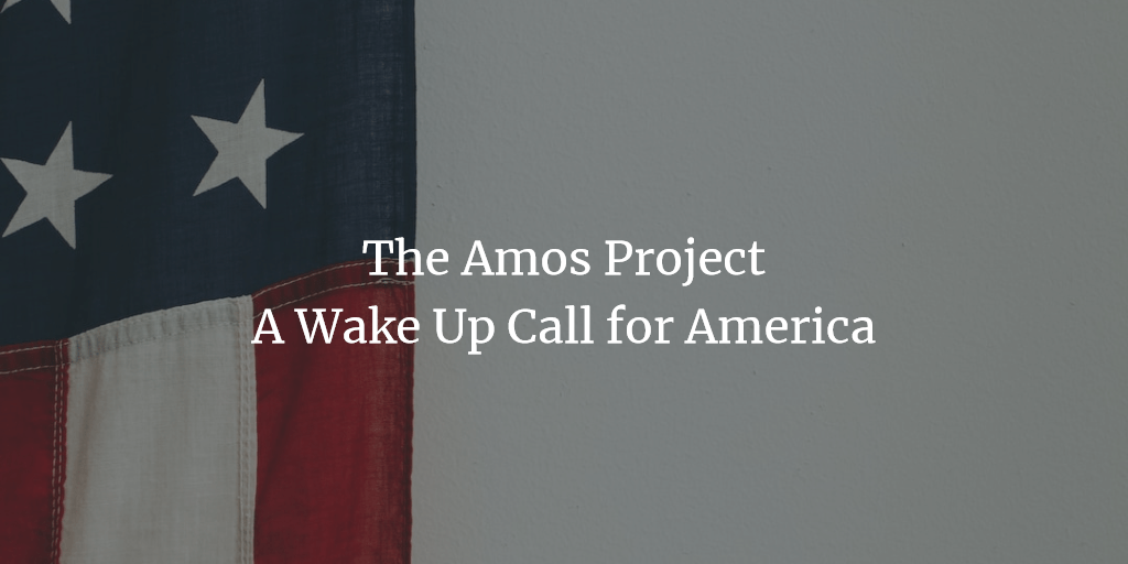 The Amos Project: A Wake Up Call for America