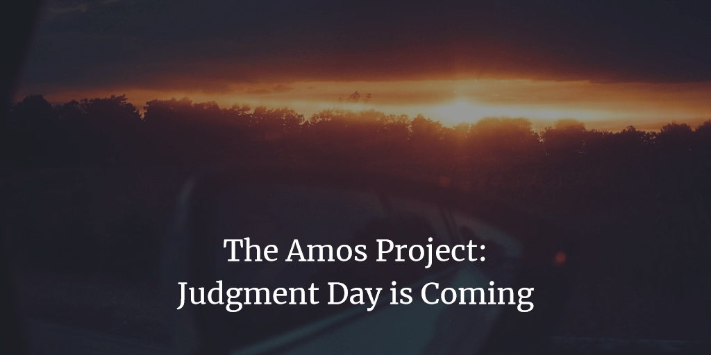 The Amos Project: Judgment Day is Coming