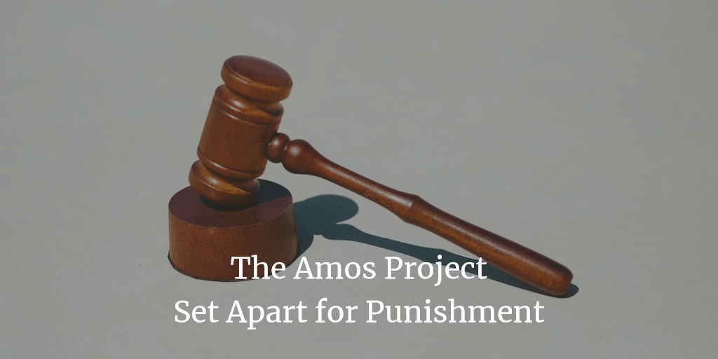 The Amos Project: Set Apart for Punishment
