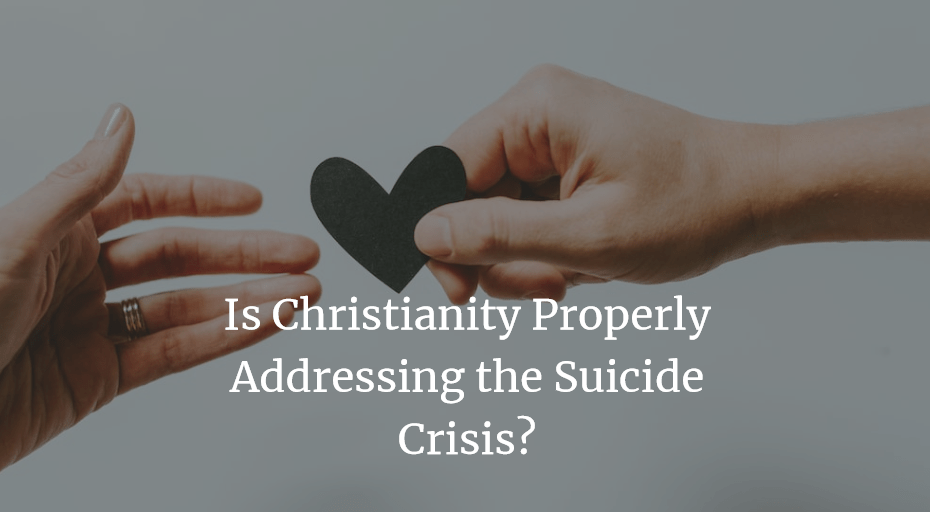Is Christianity Properly Addressing the Suicide Crisis?