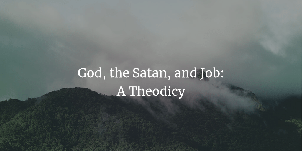God, the Satan, and Job: A Theodicy