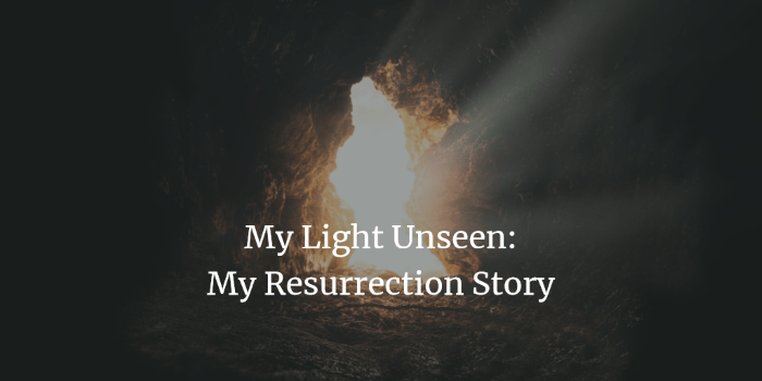 My Light Unseen: My Resurrection Story