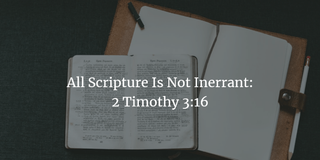 All Scripture Is Not Inerrant: 2 Timothy 3:16